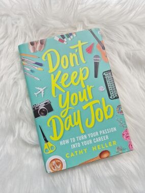 Don't Keep Your Day Job by Cathy Heller